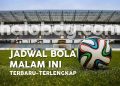 Jadwal Bola Malam Ini Minggu–Rabu: Update Live SCTV, Indosiar, RCTI, dan Link Streaming 2026